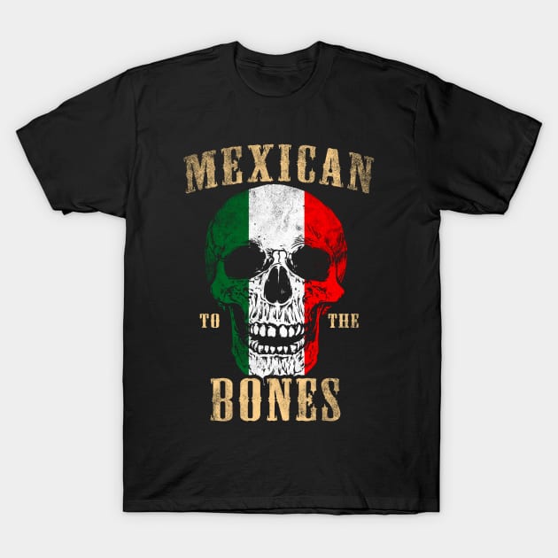 Mexican To The Bones T-Shirt by Mila46